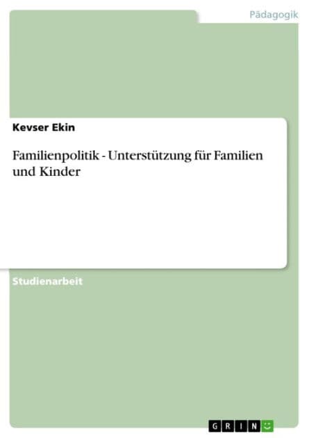 Familienpolitik - Unterstützung für Familien und Kinder: Unterstützung für Familien und Kinder by Kevser Ekin