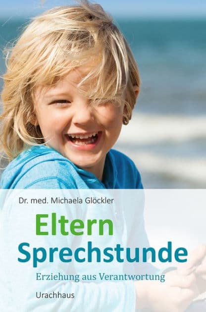 Elternsprechstunde: Erziehung aus Verantwortung by Michaela Glöckler