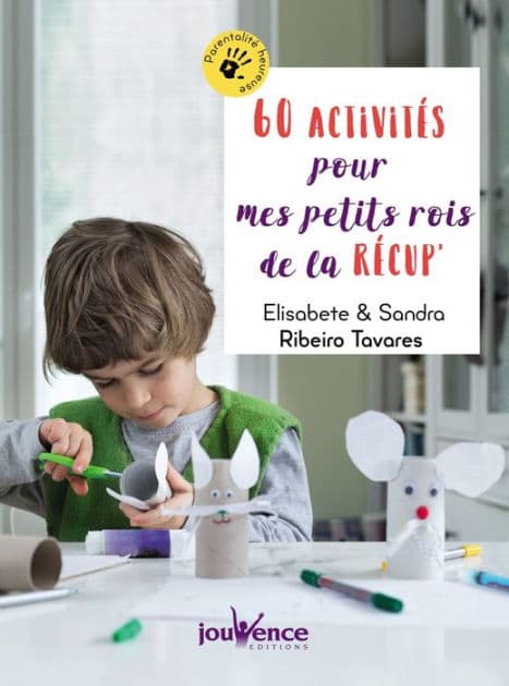 60 activités pour mes petits rois de la récup' by Elisabete Ribeiro Tavares