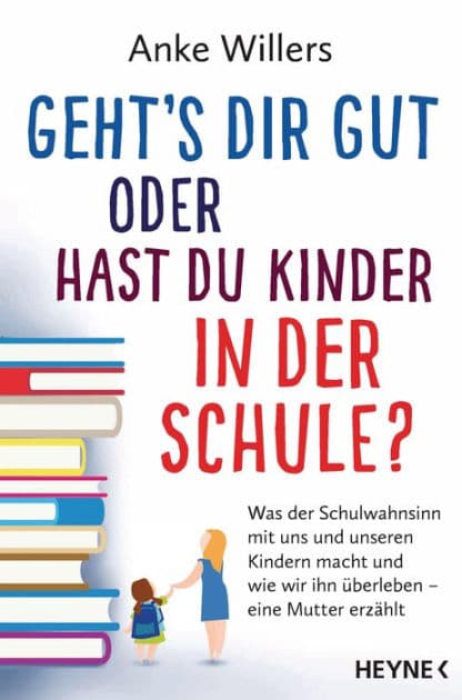 Geht's dir gut oder hast du Kinder in der Schule?: Was der Schulwahnsinn mit uns und unseren Kindern macht und wie wir ihn überleben - Eine Mutter erzählt by Anke Willers