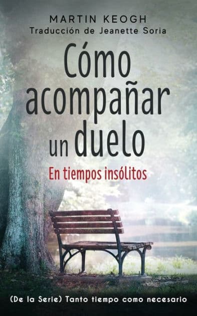 Cómo acompañar un duelo: De la Serie TANTO TIEMPO COMO SEA NECESARIO by Jeanette Soria