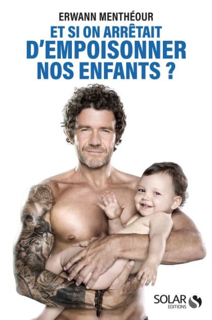 Et si on arrêtait d'empoisonner nos enfants ? by Erwann Menthéour