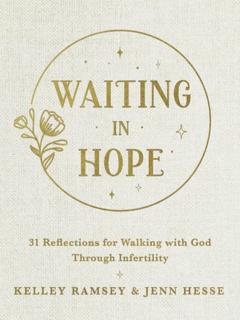 Waiting In Hope: 31 Reflections for Walking with God Through Infertility by Kelley Ramsey