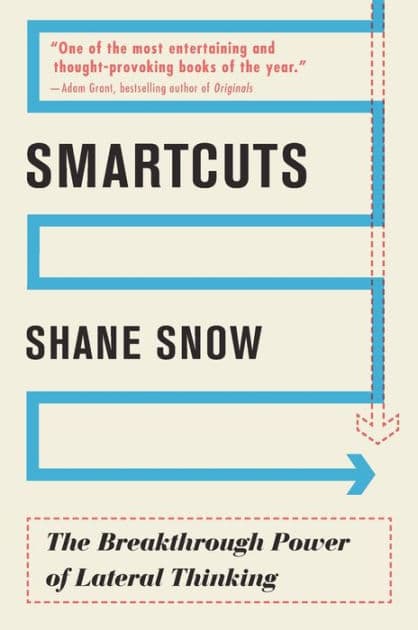 Smartcuts: The Breakthrough Power of Lateral Thinking by Shane Snow