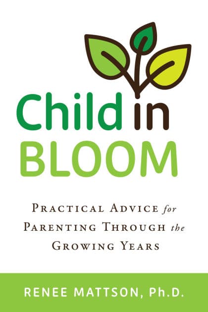 Child in Bloom: Practical Advice for Parenting Through the Growing Years by Renee Mattson