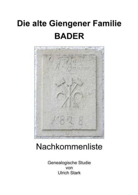 Die alte Giengener Familie BADER: Nachkommenliste by Ulrich Stark