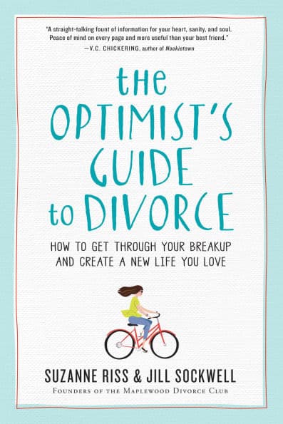 The Optimist's Guide to Divorce: How to Get Through Your Breakup and Create a New Life You Love by Suzanne Riss