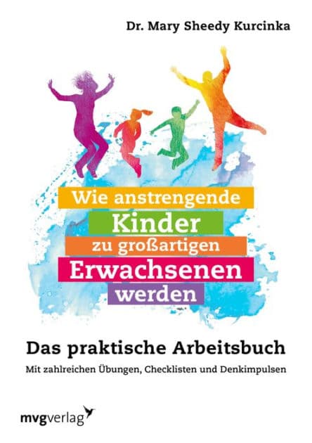 Wie anstrengende Kinder zu großartigen Erwachsenen werden: Das praktische Arbeitsbuch. Mit zahlreichen Übungen, Checklisten und Denkimpulsen by Mary Sheedy Kurcinka