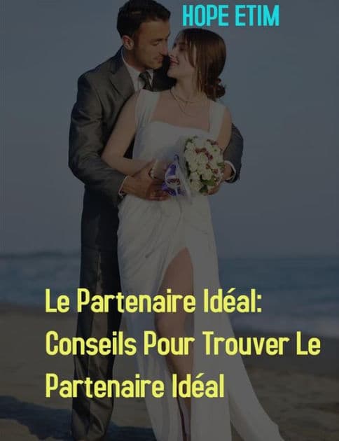 Le Partenaire Idéal: Conseils Pour Trouver Le Partenaire Idéal by Hope Etim