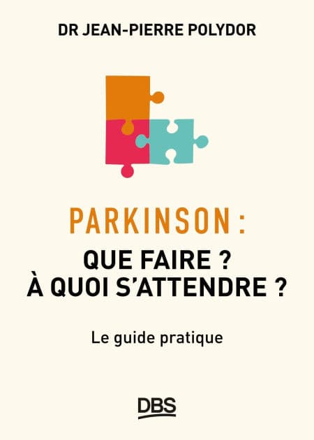 Parkinson: Que faire ? A quoi s attendre ? by Jean-Pierre Polydor