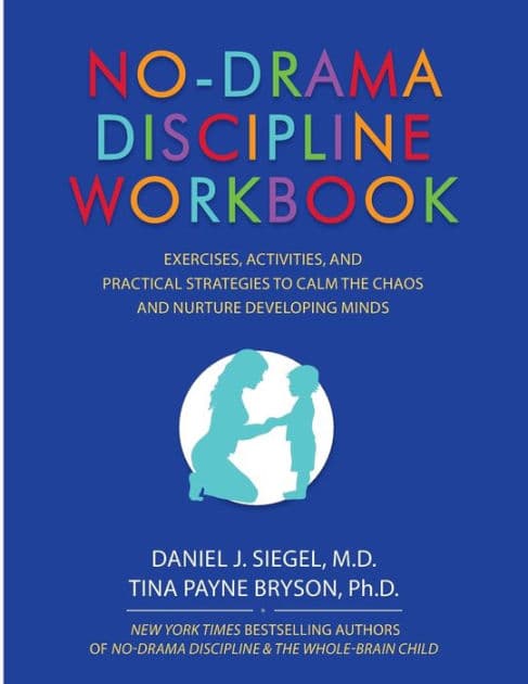 No-Drama Discipline : Exercises, Activities, and Practical Strategies to Calm the Chaos and Nurture Developing Minds by Daniel J. Siegel M.D.