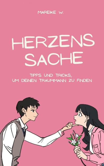 Herzenssache: Tipps und Tricks, deinen Traummann zu finden by Mareike W.