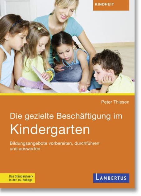 Die gezielte Beschäftigung im Kindergarten: Bildungsangebote vorbereiten, durchführen und auswerten by Peter Thiesen