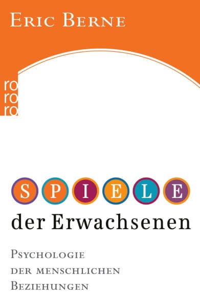 Spiele der Erwachsenen: Psychologie der menschlichen Beziehungen by Dr. med. Eric Berne