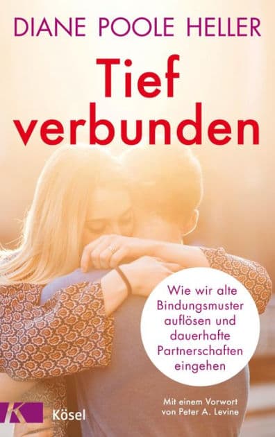 Tief verbunden: Wie wir alte Bindungsmuster auflösen und dauerhafte Partnerschaften eingehen. Mit einem Vorwort von Peter A. Levine by Diane Poole Heller