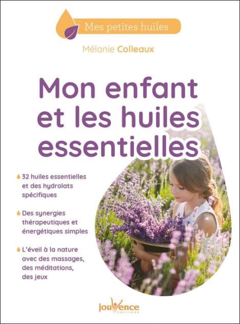 Mon enfant et les huiles essentielles by Mélanie Colleaux