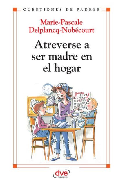 Atreverse a ser madre en el hogar by Marie-Pascale