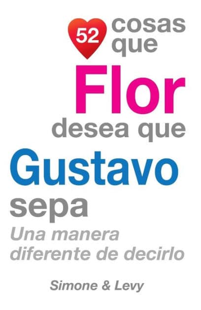 52 Cosas Que Flor Desea Que Gustavo Sepa: Una Manera Diferente de Decirlo by Simone