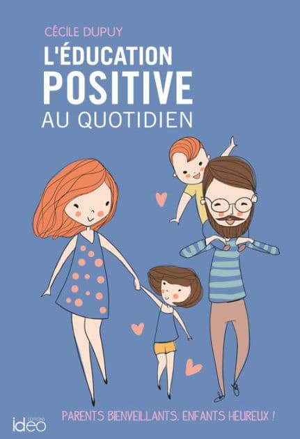 L'éducation positive au quotidien: Parents bienveillants, enfants heureux ! by Cécile Dupuy