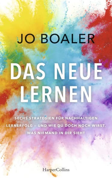 DAS NEUE LERNEN: Sechs Strategien für nachhaltigen Lernerfolg - und wie du doch noch wirst, was niemand in dir sieht Über unser unbegrenztes Potenzial Growth Mindset Wie guter Unterricht gelingt by Jo Boaler