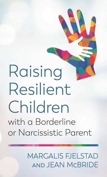 Raising Resilient Children with a Borderline or Narcissistic Parent by Margalis Fjelstad