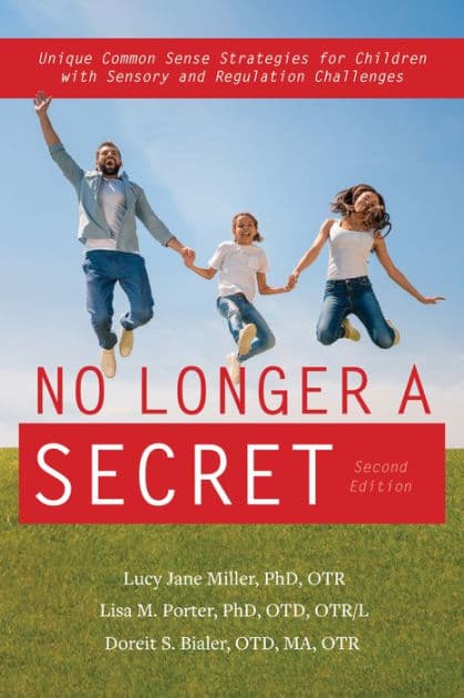 No Longer A Secret, 2nd edition: Unique Common Sense Strategies for Children with Sensory and Regulation Challenges by Lucy Jane Miller