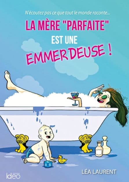 La mère "parfaite" est une emmerdeuse T1 by Léa Laurent