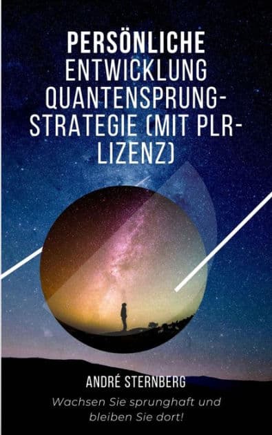 Persönliche Entwicklung Quantensprung-Strategie: Wachsen Sie sprunghaft und bleiben Sie dort! by Andre Sternberg