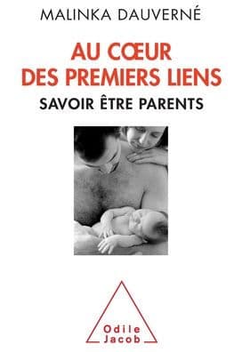 Early Bonding: Advice for Parents / Au coeur des premiers liens: Savoir ï¿½tre parents by Malinka Dauvernï