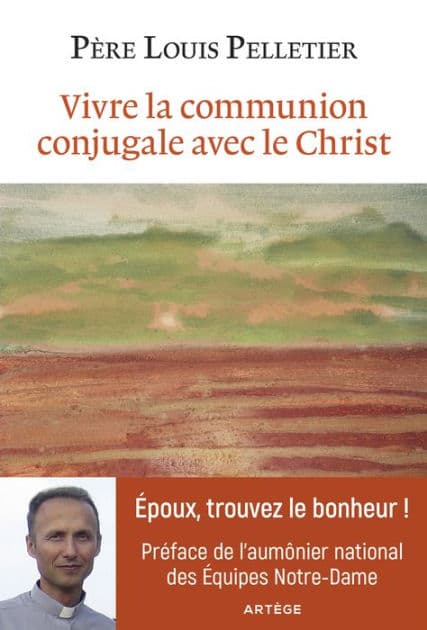 Vivre la communion conjugale avec le Christ by Père Louis Pelletier