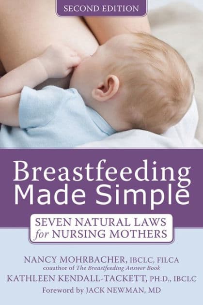 Breastfeeding Made Simple: Seven Natural Laws for Nursing Mothers by Nancy Mohrbacher IBCLC