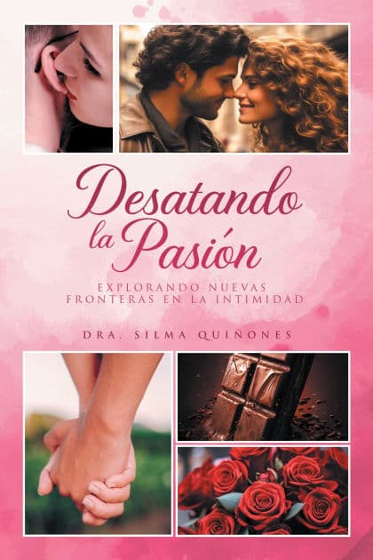 Desatando la Pasion: Explorando nuevas fronteras en la intimidad by Dra. Silma Quiñones