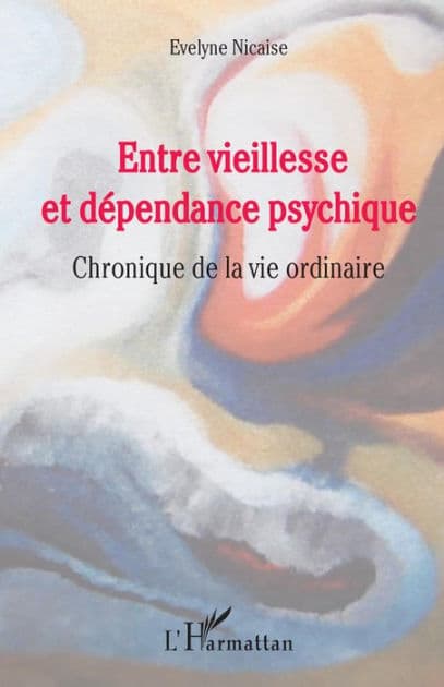Entre vieillesse et dépendance psychique by Evelyne Nicaise