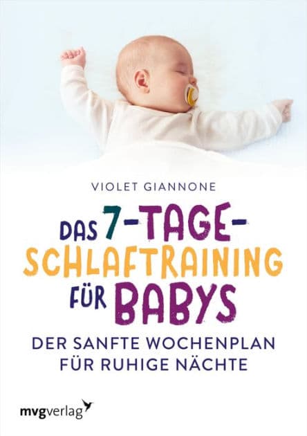 Das 7-Tage-Schlaftraining für Babys: Der sanfte Wochenplan für ruhige Nächte by Violet Giannone