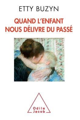 When the Child Frees Up of Our Past / Quand l'enfant nous dï¿½livre du passï¿½ by Etty Buzyn
