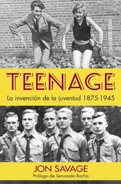 Teenage: La invención de la juventud, 1875-1945 by Jon Savage