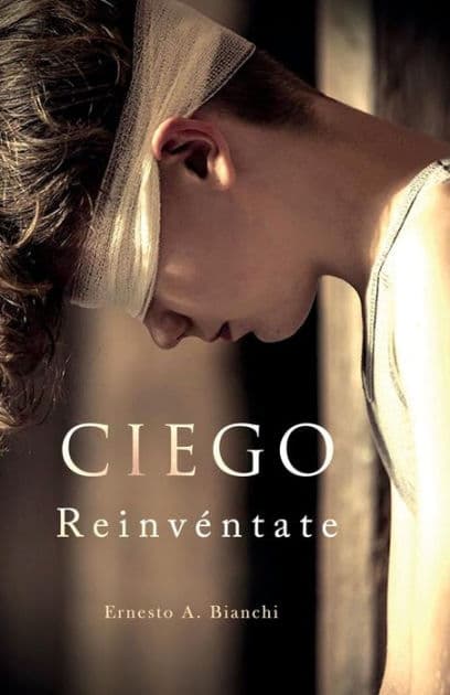Ciego Reinvï¿½ntate: Con el amor del alma y la esperanza de un maï¿½ana. by Ernesto Bianchi