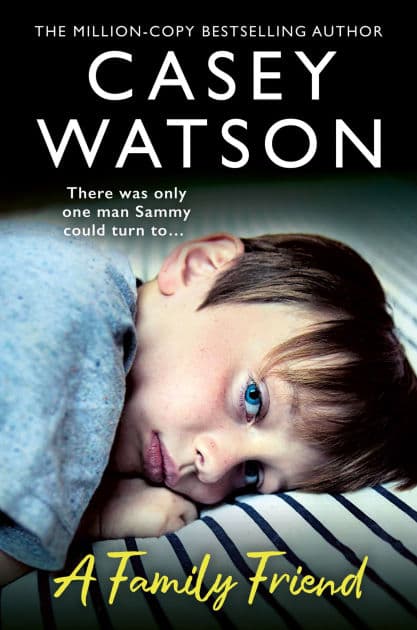 A Family Friend: There was only one man Sammy could turn to. by Casey Watson