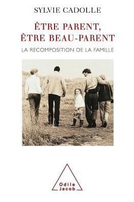 Being a Step-parent: The Recomposition of the Family / ï¿½tre parent, ï¿½tre beau-parent: La recomposition de la famille by Sylvie Cadolle