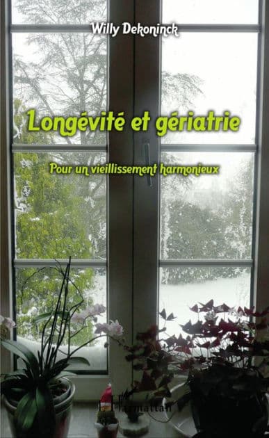 Longévité et gériatrie: Pour un vieillissement harmonieux by Willy Dekoninck