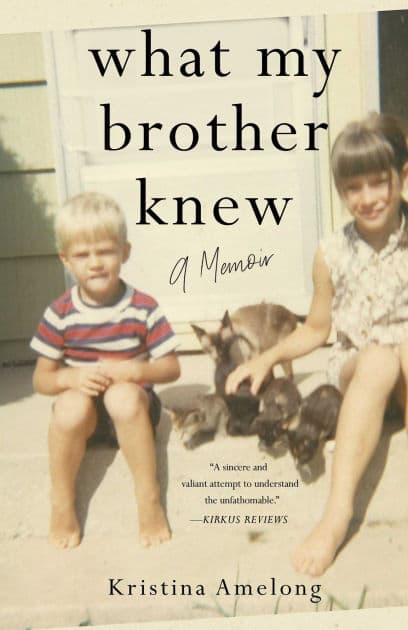 What My Brother Knew: A Memoir by Kristina Amelong
