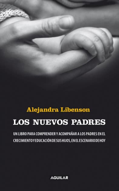 Los nuevos padres: Un libro para comprender y acompañar a los padres en el crecimiento y educación by Alejandra Libenson