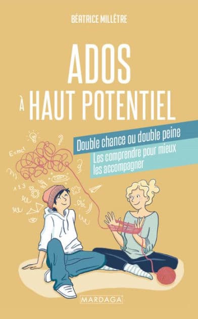 Ados à haut potentiel, double chance ou double peine: Les comprendre pour mieux les accompagner by Béatrice Millêtre