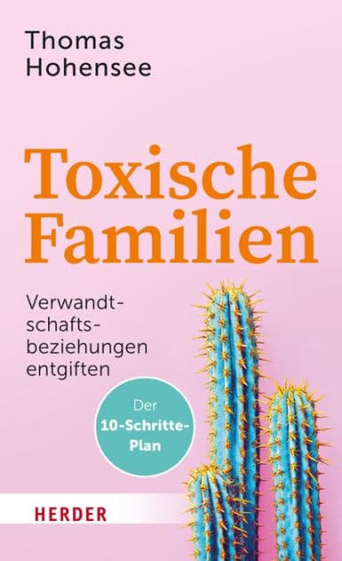 Toxische Familien: Verwandtschaftsbeziehungen entgiften. Der 10-Schritte-Plan by Thomas Hohensee