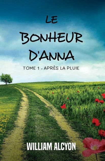 Le bonheur d'Anna: Tome I : Après la pluie... by William Alcyon