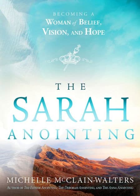 The Sarah Anointing: Becoming a Woman of Belief, Vision, and Hope by Michelle McClain-Walters