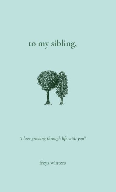 To My Sibling, by Freya Winters