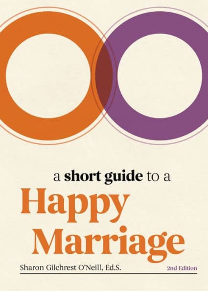 A Short Guide to a Happy Marriage, 2nd Edition: The Essentials for Long-Lasting Togetherness by Sharon Gilchrest O'Neill