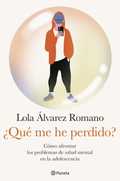 ¿Qué me he perdido?: Cómo afrontar los problemas de salud mental en la adolescencia by Lola Álvarez