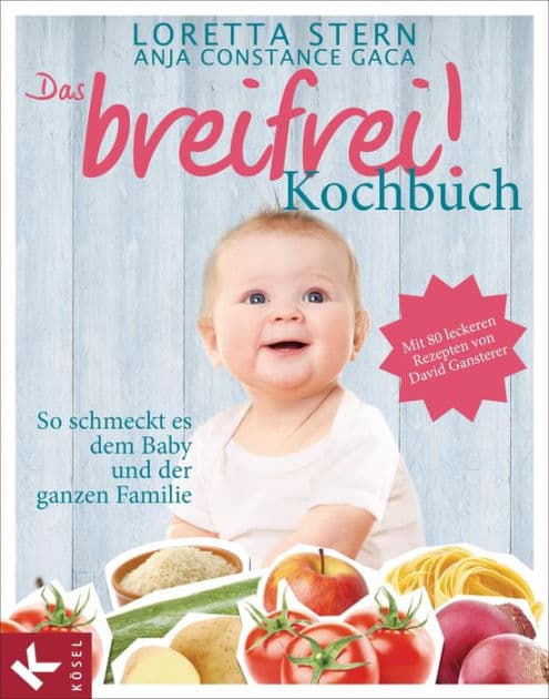 Das breifrei!-Kochbuch: So schmeckt es dem Baby und der ganzen Familie. Mit 80 leckeren Rezepten von David Gansterer by Loretta Stern